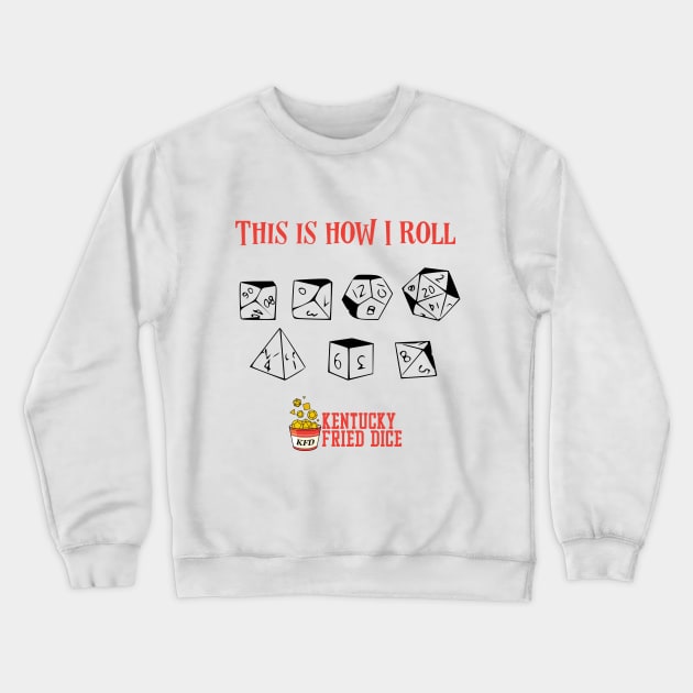 This Is How I Roll Crewneck Sweatshirt by KYFriedDice